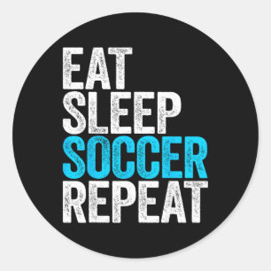 Eat Sleep Soccer Repeat Shirt Men Women Kids Lover Classic Round Sticker