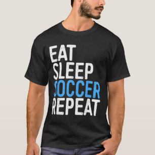 Eat Sleep Soccer Repeat Shirt Men Women Kids Socce