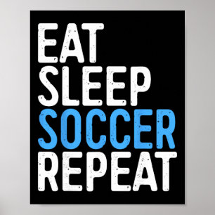 Eat Sleep Soccer Repeat Shirt Men Women Kids Socce Poster