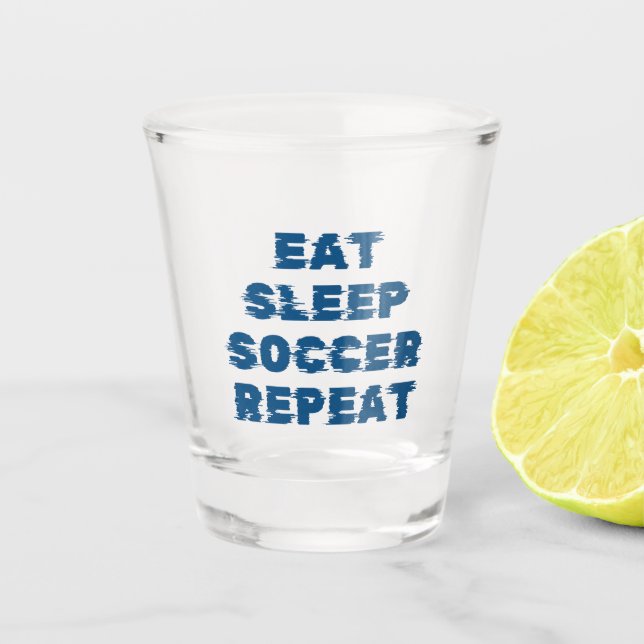 eat sleep soccer repeat  shot glass (Front)
