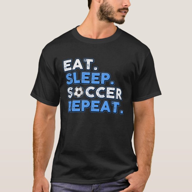Eat Sleep Soccer Repeat Soccer Game Fanatic T-Shirt (Front)