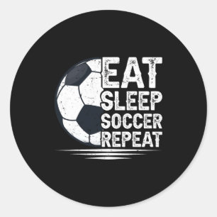 Eat Sleep Soccer Repeat Soccer Player Soccer T Shi Classic Round Sticker