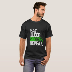 Eat sleep soccer repeat T-Shirt