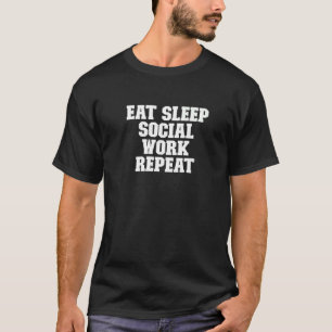 Eat Sleep Social Work Repeat Saying T-Shirt