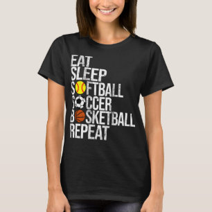 Eat Sleep Softball Soccer Basketball Repeat Funny T-Shirt