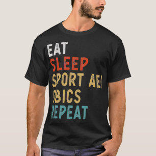 Eat Sleep Sport Aerobics Repeat Funny Player Gift T-Shirt