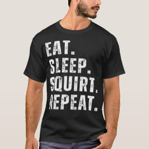 Eat Sleep Squirt Repeat Funny Gag Humour T-Shirt