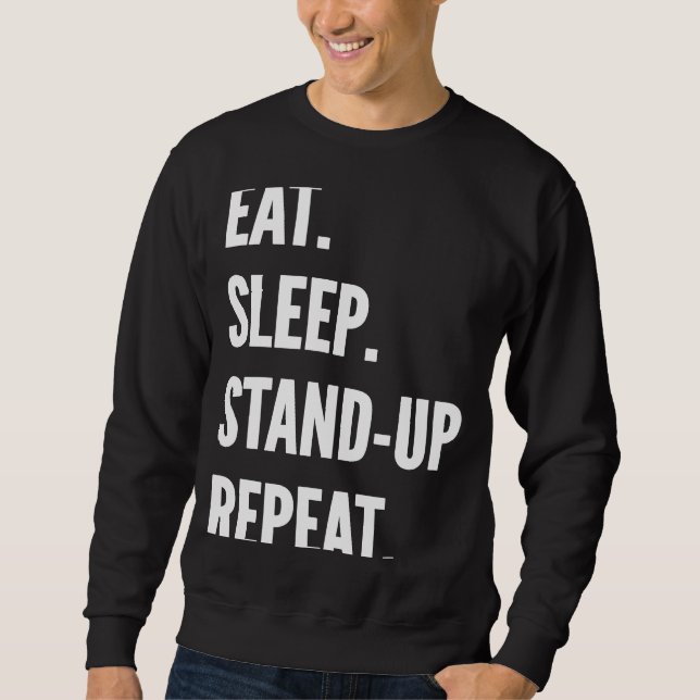 Eat Sleep Stand up Comedy Repeat Favourite Hobby Sweatshirt (Front)
