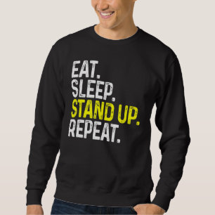 Eat Sleep Stand Up Repeat Funny Stand Up Comedy Sweatshirt