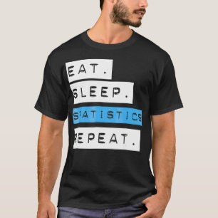Eat Sleep Statistics Repeat Shirt - Funny School T