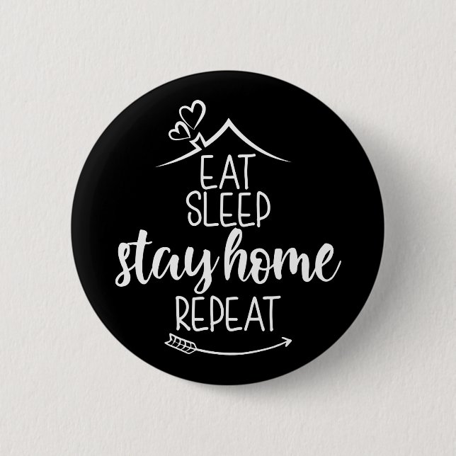 Eat Sleep Stay Home Repeat 6 Cm Round Badge (Front)