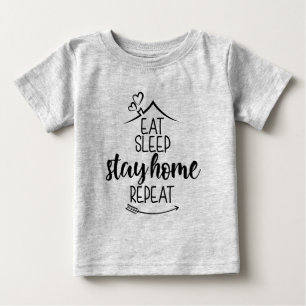 Eat Sleep Stay Home Repeat Baby T-Shirt