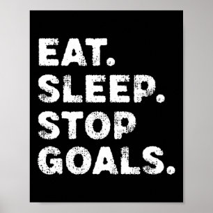 Eat Sleep Stop Goals Funny Soccer Hockey Goalie Poster