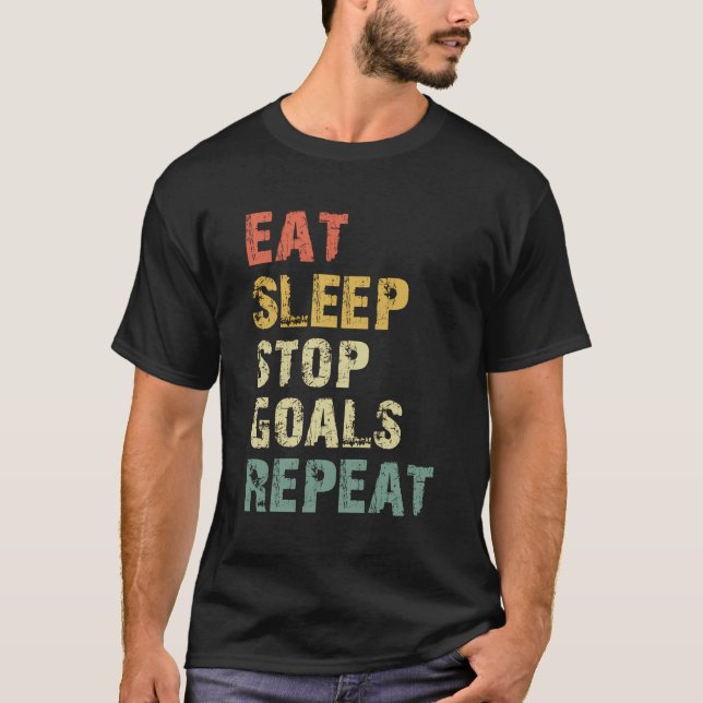 Eat Sleep Stop Goals Repeat Goalie Goalkeeper Gift T-Shirt (Front)