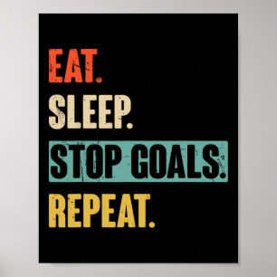 Eat Sleep Stop Goals Repeat Goalie Soccer Hockey Poster