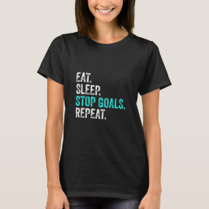 Eat Sleep Stop Goals Repeat - Goalkeeper Gift T-Shirt