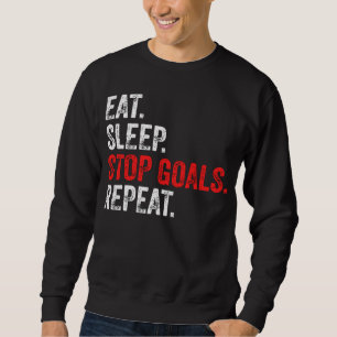 Eat Sleep Stop Goals Repeat - Goalkeeper   Sweatshirt