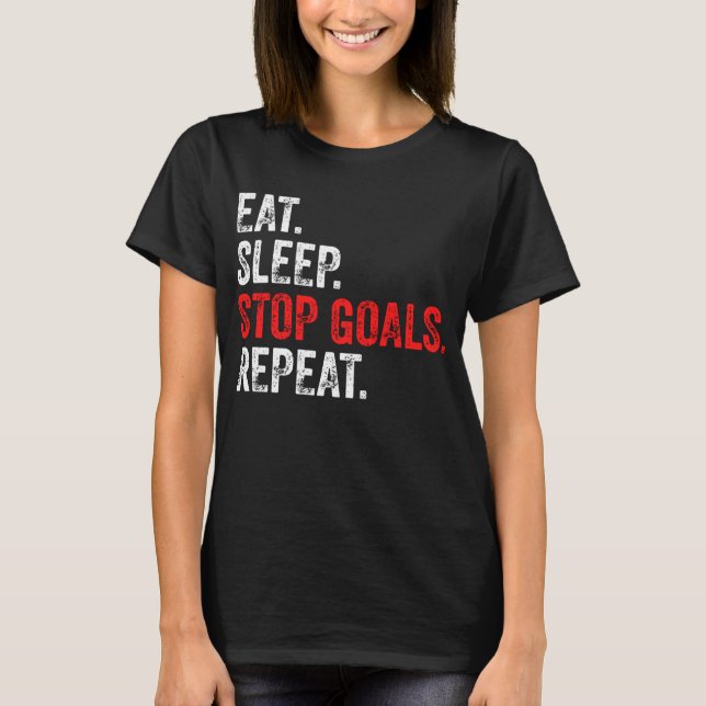 Eat Sleep Stop Goals Repeat - Goalkeeper     T-Shirt (Front)