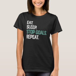 EAT SLEEP STOP GOALS REPEAT SHIRT Goalie Soccer Ho
