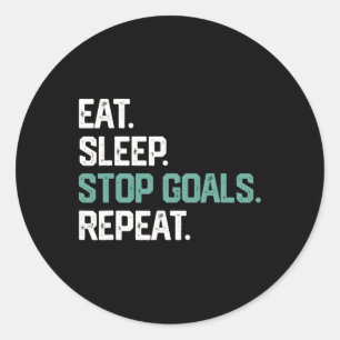 Eat Sleep Stop Goals Repeat Shirt Goalie Soccer Ho Classic Round Sticker