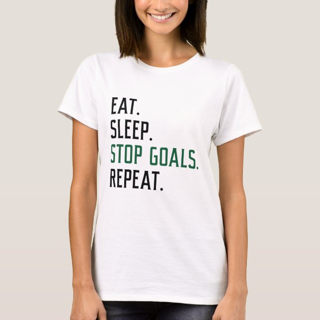 Eat Sleep Stop Goals Repeat T-Shirt (Front)