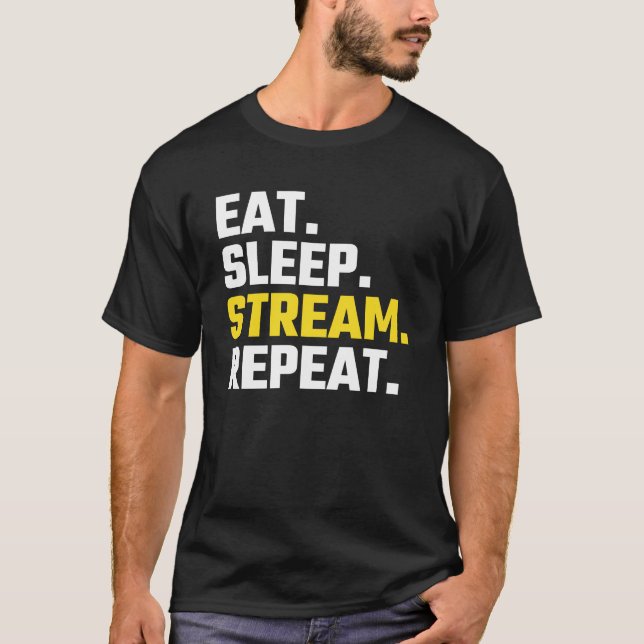 Eat Sleep Stream Repeat. T-Shirt (Front)