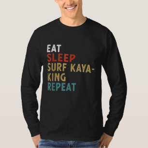 Eat Sleep Surf Kayaking Repeat Funny Player Gift I T-Shirt
