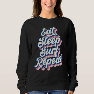 Eat Sleep Surf Repeat Men Women Boys Girls Surfing Sweatshirt