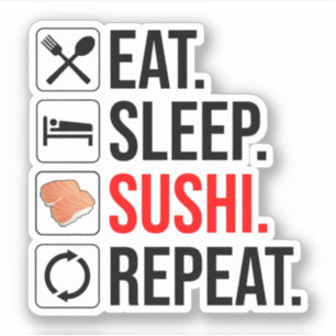 Eat. Sleep. Sushi. Repeat