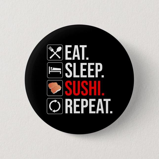 Eat. Sleep. Sushi. Repeat 6 Cm Round Badge (Front)