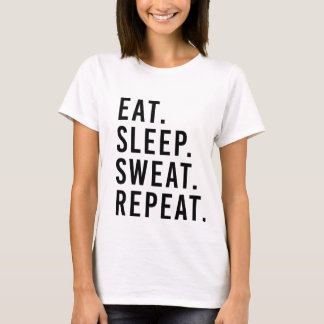 EAT. SLEEP. SWEAT. REPEAT. Fitness Workout T-shirt