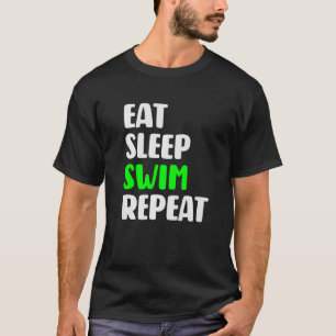 Eat Sleep Swim Repeat  Swimming Love To Swim T-Shirt
