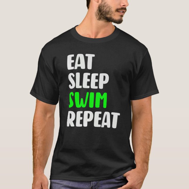 Eat Sleep Swim Repeat  Swimming Love To Swim T-Shirt (Front)