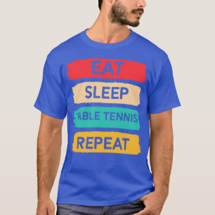 Eat sleep table tennis repeat T-Shirt