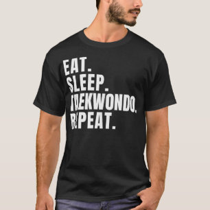 Eat Sleep Taekwondo Repeat Funny Graphic s  T-Shirt
