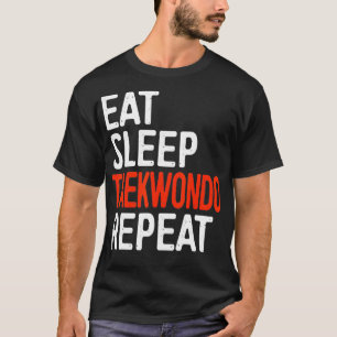 Eat Sleep Taekwondo Repeat Funny Sport Gift T-Shirt
