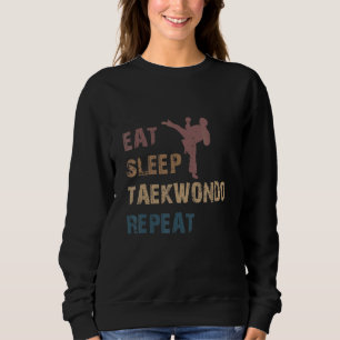 Eat Sleep Taekwondo Repeat  Karate Designs Sweatshirt