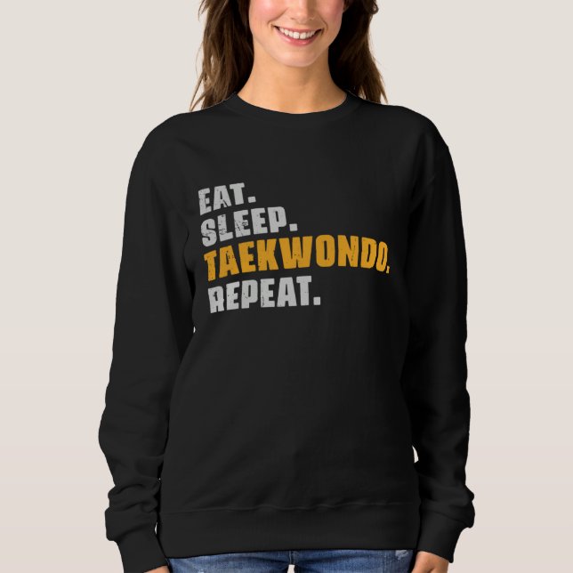 Eat Sleep Taekwondo Repeat   Taekwondo Retro Vinta Sweatshirt (Front)