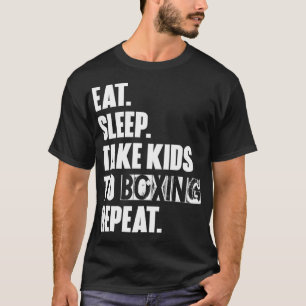 Eat Sleep Take Kids To Boxing Repeat Uni  T-Shirt