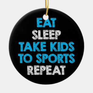 Eat Sleep Take Kids To Sports Repeat For Mum And Ceramic Ornament