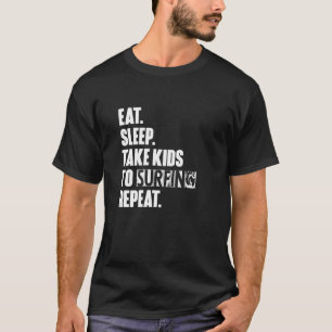 Eat Sleep Take Kids To Surfing Repeat Unisex T-Shirt