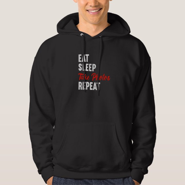 Eat Sleep Take Photos Repeat Photographer Lensman  Hoodie (Front)