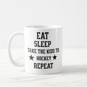 Eat Sleep Take The Kids to Hockey Repeat , Coffee Mug