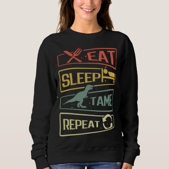 Eat Sleep Tame Repeat Dinosaur Sweatshirt (Front)