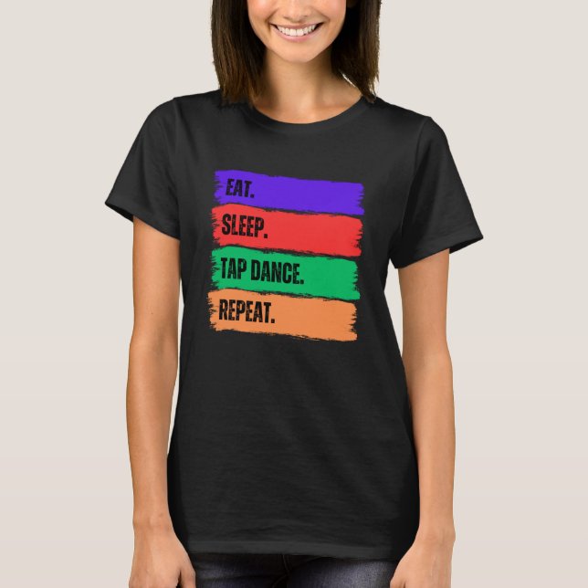 EAT SLEEP TAP DANCE REPEAT T-Shirt (Front)