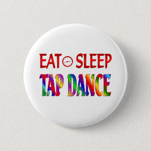 Eat Sleep Tap Dancing 6 Cm Round Badge