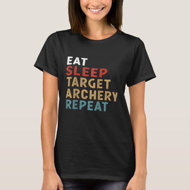 Eat Sleep Target Archery Repeat Funny Player  Idea T-Shirt (Front)