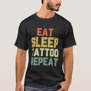 Eat Sleep Tattoo Repeat Artist Cool Tattooist Vint T-Shirt