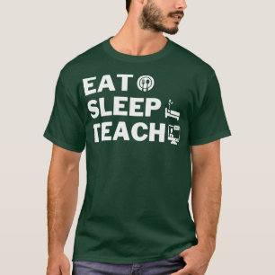 Eat Sleep Teach 2 T-Shirt