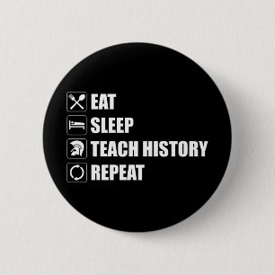 Eat. Sleep. Teach History. Repeat 6 Cm Round Badge